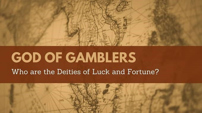 You are currently viewing God of Gamblers: Who are the Deities of Luck and Fortune?