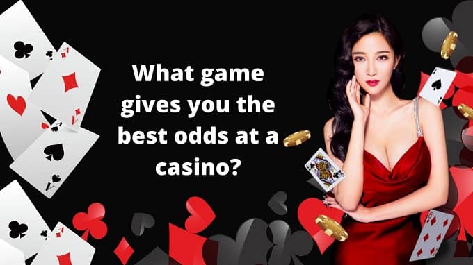 You are currently viewing What Game Gives You The Best Odds In Casino?